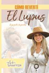 CÓMO REVERTÍ EL LUPUS: SI YO PUDE, TU PUEDES (Spanish Edition) cover image