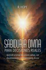 Sabiduría Divina PARA DECISIONES REALES Aprende a tomar decisiones sabias, con discernimiento y entendimiento divino cover image
