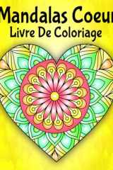 Mandalas Cœur Livre De Coloriage: 50 motifs de coloriage pour la relaxation et la réduction du stress (French Edition) cover image