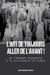 L'Art de toujours de aller de l'avant !: De l'Espagne franquiste à la vie nouvelle en France (French Edition) cover image