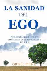 La Sanidad del Ego: Nos restaura, libera y convierte en seres reales y felices (Spanish Edition) cover image