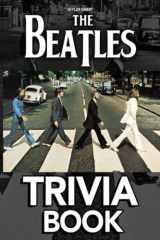 The Beatles Trivia Book: Lots Of Fascinating Things For You To Freely Explore And Enjoy In Your Free Time. cover image