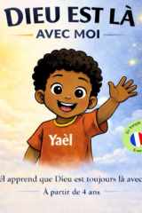 Dieu est là avec moi – Livre chrétien pour enfants - édition français / anglais - Yaël apprend: Yaël apprend que Dieu est toujours là avec lui – À partir de 4 ans (French Edition) cover image