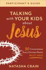 Talking with Your Kids about Jesus Participant's Guide 30 Conversations Every Christian Parent Must Have cover image