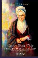 Susanna Annesley Wesley -Biografía-: Fortalecida en la debilidad (Spanish Edition) cover image