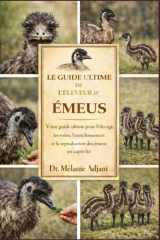 LE GUIDE ULTIME DE L'ÉLEVEUR D'ÉMEUS: Votre guide ultime pour l'élevage, les soins, l'enrichissement et la reproduction des émeus en captivité (French Edition) cover image