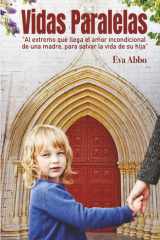 Vidas Paralelas: Al extremo que llega el amor incondicional de una madre, para salvar la vida de su hija. (Spanish Edition) cover image