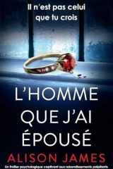 L'Homme que j'ai épousé: Un thriller psychologique captivant aux rebondissements palpitants (French Edition) cover image