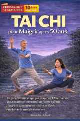 TAI CHI POUR MAIGRIR APRÈS 50 ANS: Un programme progressif en 12 semaines pour stimuler le métabolisme, affiner la silhouette et retrouver énergie, ... doux et accessibles (French Edition) cover image