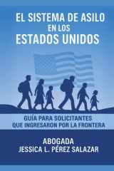 El Sistema de Asilo en los Estados Unidos: Guia para el solicitante: Que ingresa por la frontera (Spanish Edition) cover image