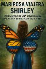 Mariposa viajera Shirley: ¡Resilencia de una colombiana! basada en su propia historia real (Spanish Edition) cover image