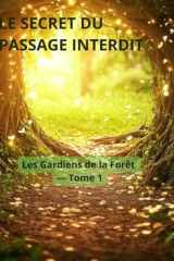 Le secret du passage interdit: Les Gardiens de la Forêt – Tome 1 (French Edition) cover image