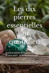 Les dix pierres essentielles au quotidien: Quand les pierres accompagnent votre cœur et votre esprit - guide de lithothérapie (French Edition) cover image