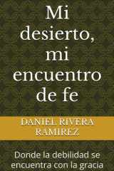 Mi desierto, mi encuentro de fe: Donde la debilidad se encuentra con la gracia (Spanish Edition) cover image