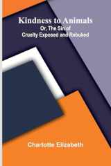 Kindness To Animals; Or, The Sin Of Cruelty Exposed And Rebuked (French Edition) cover image
