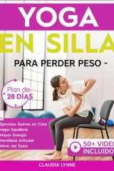 Yoga En Silla Para Perder Peso: Plan de 28 Días para Principiantes: Ejercicios en Casa-Movimientos Restaurativos de Bajo Impacto y Estiramientos ... y Alivio del Dolor (Spanish Edition) cover image