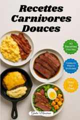 Recettes Carnivores Douces: 90 Recettes Carnivores Rapides et Faciles avec Valeurs Nutritionnelles et Instructions Étape par Étape (French Edition) cover image