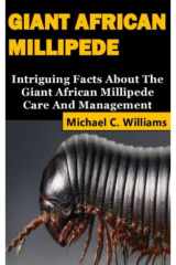 Giant African Millipede Intriguing Facts About The Giant African Millipede Care And Management cover image