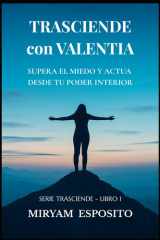 TRASCIENDE CON VALENTIA: Supera el miedo y actua desde tu poder interior (Spanish Edition) cover image