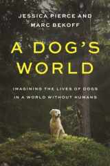 A Dog's World Imagining the Lives of Dogs in a World Without Humans cover image