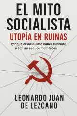 El Mito Socialista: Utopía en Ruinas: Por qué el socialismo nunca funcionó y aun así seduce multitudes (Spanish Edition) cover image