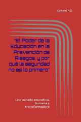 “El Poder de la Educación en la Prevención de Riesgos y por que la seguridad no es lo primero”: Una mirada educativa, humana y transformadora (Spanish Edition) cover image