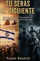 TÚ SERÁS EL SIGUIENTE: Que nos enseñó el 7 de octubre sobre la Guerra por la Civilización (Spanish Edition) cover image