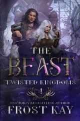 The Beast: A Beauty and the Beast Retelling (The Twisted Kingdoms) cover image