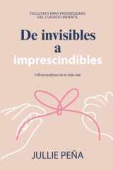 De Invisibles a Imprescindibles: Exclusivo para Proveedoras de cuidado infantil (Spanish Edition) cover image