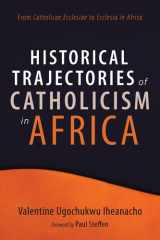 Historical Trajectories of Catholicism in Africa From Catholicae Ecclesiae to Ecclesia in Africa cover image
