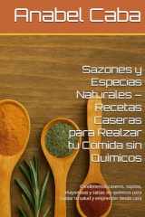 Sazones y Especias Naturales – Recetas Caseras para Realzar tu Comida sin Químicos: Condimentos caseros, sopitas, mayonesas y salsas sin químicos para ... y emprender desde casa (Spanish Edition) cover image