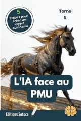 Turf : L'IA face au PMU - Tome 5: Passer de la prédiction à la décision autonome pour transformer vos paris en profits. (L'ART DU PARI : LA MUTATION DU TURFISTE) (French Edition) cover image