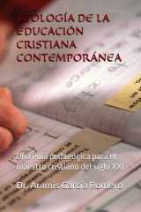 Teología de la Educación Cristiana Contemporánea - Una guía pedagógica para el maestro cristiano del siglo XXI cover image