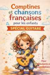 Tablatures et paroles de Comptines et chansons françaises pour les enfants – Spécial guitare: Pour débutants et intermédiaires (French Edition) cover image