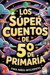 Los Súper Cuentos de 5° de Primaria para Niños Inteligentes - 20 Historias Divertidas con Preguntas de Comprensión Lectora y Acertijos para Niños y Niñas Increíbles de 10 a 12 Años cover image