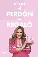 Lo que el perdón me regaló: Un viaje de transformación de las heridas al propósito (Spanish Edition) cover image