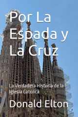 Por La Espada y La Cruz: La Verdadera Historia de la Iglesia Católica (Spanish Edition) cover image