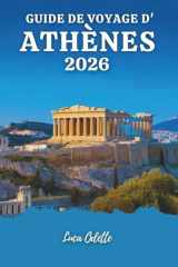 GUIDE DE VOYAGE D'ATHÈNES 2026: Votre guide d'initié pour découvrir les merveilles antiques, la vie moderne et les escapades côtières (French Edition) cover image