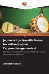 Je joue ici, je travaille là-bas: les utilisations de l'apprentissage musical (French Edition) cover image