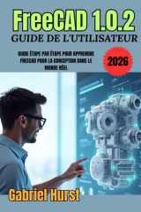 FreeCAD 1.0.2 Guide de l'utilisateur 2026 (French Edition) cover image