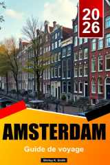 AMSTERDAM Guide de voyage 2026: Musées d'art, quartiers historiques, gastronomie, trésors cachés et expériences néerlandaises authentiques (French Edition) cover image