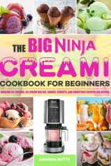 The Big Ninja CREAMi Cookbook for Beginners: Amazing Ice Creams, Ice Cream Mix-Ins, Shakes, Sorbets, and Smoothies Recipes for Anyone cover image