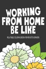 Working From Home Be Like: Relatable Coloring Book for Remote Workers cover image