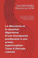 Le Marxisme et la question Algérienne : D’une bourgeoisie pusillanime à une armée hypertrophiée: Tome 2 Période coloniale La Terre arrachée — 1871, ... expropriation colonial (French Edition) cover image