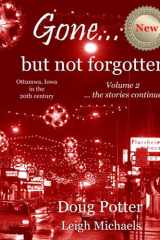 Gone... But Not Forgotten Ottumwa, Iowa in the 20th Century -- the Stories Continue cover image