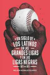 Un siglo de los latinos en las Grandes Ligas y en las Ligas Negras (1871-1971) (Spanish Edition) cover image