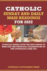 CATHOLIC SUNDAY AND DAILY MASS READINGS FOR 2022: Catholic Missal with the New Order of Mass and the Principal Celebrations of the Liturgical Year ... DAILY MASS READINGS WITH NEW ORDER OF MASS) cover image