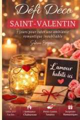 Déco Saint-Valentin DIY : 7 Jours pour Créer une Ambiance Romantique Inoubliable: Le guide express pour transformer votre intérieur sans stress ni gros budget (French Edition) cover image