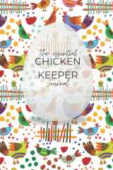 The Essential Chicken Keeper Journal - 3-year 8x10 fill-in Journal, egg log book, egg tracker, chick hatch tracker, and notebook for chicken keepers, ... Great Chicken Gift! BONUS spreadsheet tools! cover image
