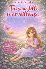 Tu es une fille merveilleuse: 15 histoires pour aider les petites filles à grandir en confiance (French Edition) cover image